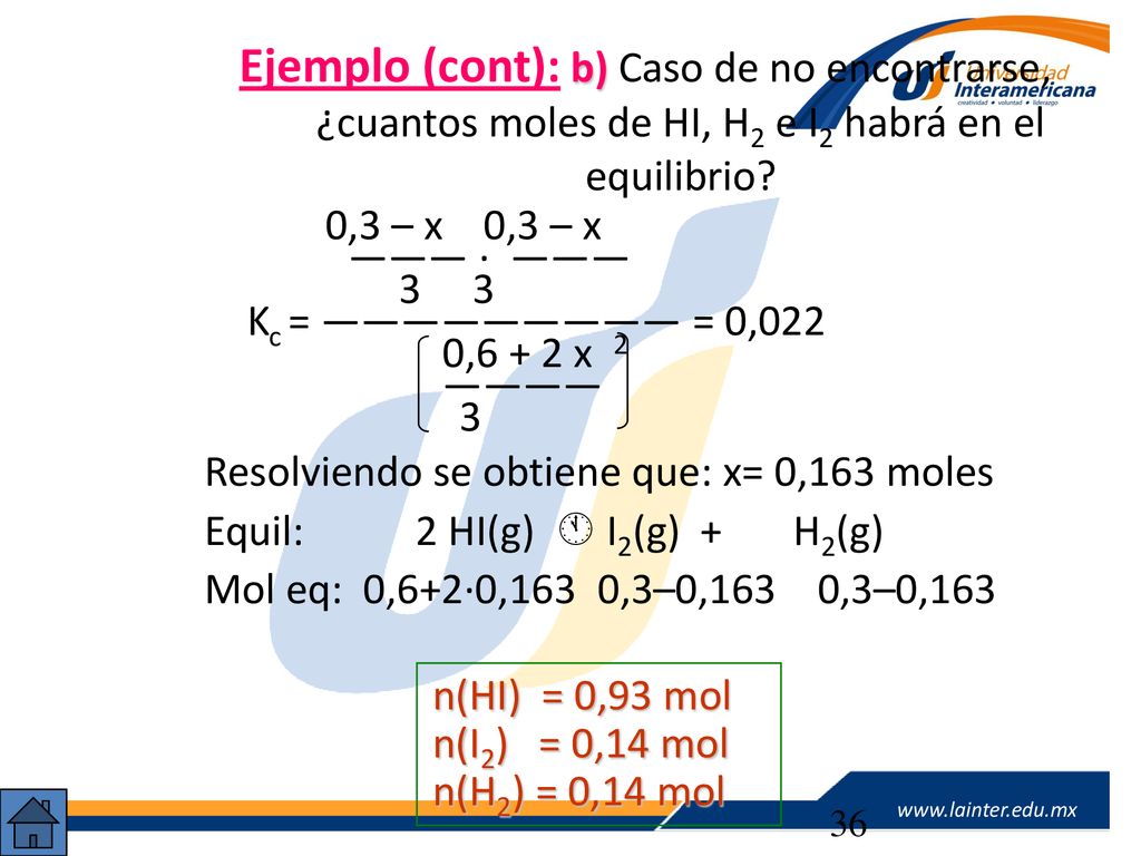 Ejemplo (cont): b) Caso de no encontrarse, ¿cuantos moles de HI, H2 e I2 habrá en el equilibrio