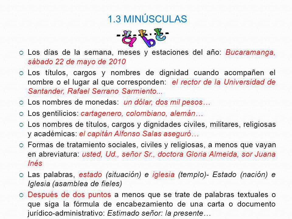 1.3 MINÚSCULAS Los días de la semana, meses y estaciones del año: Bucaramanga, sábado 22 de mayo de