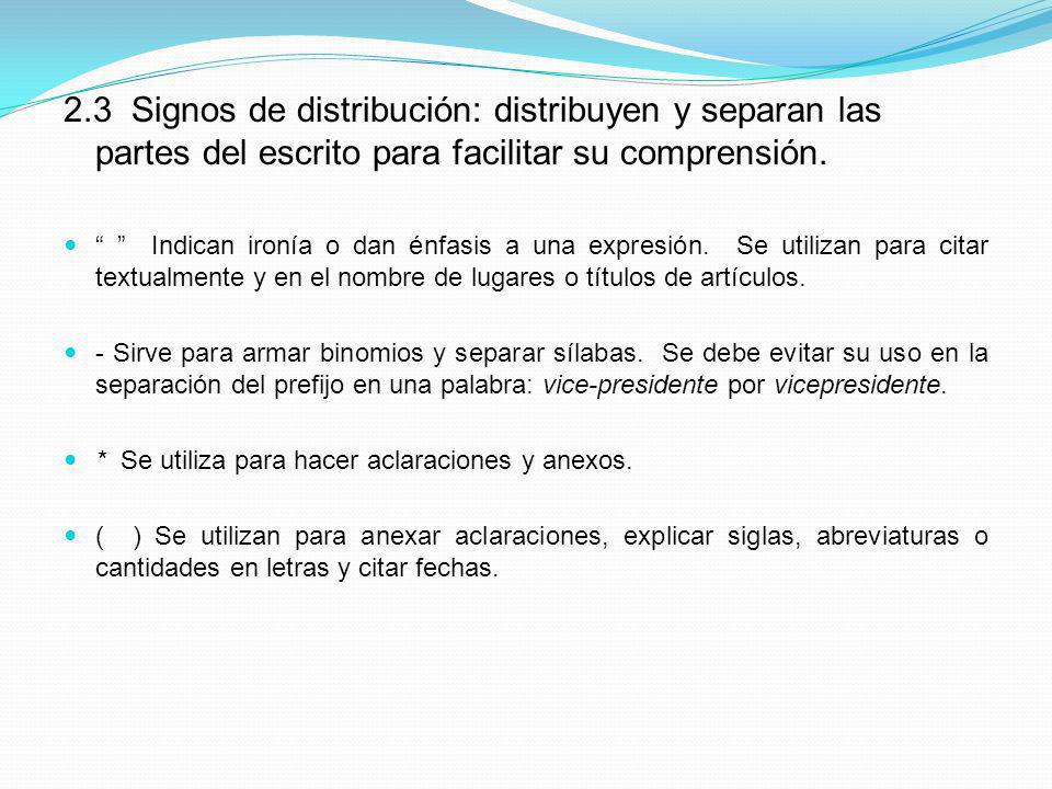 2.3 Signos de distribución: distribuyen y separan las partes del escrito para facilitar su comprensión.
