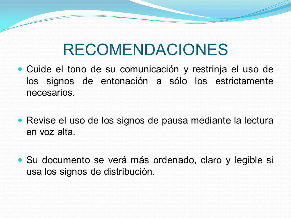 RECOMENDACIONES Cuide el tono de su comunicación y restrinja el uso de los signos de entonación a sólo los estrictamente necesarios.
