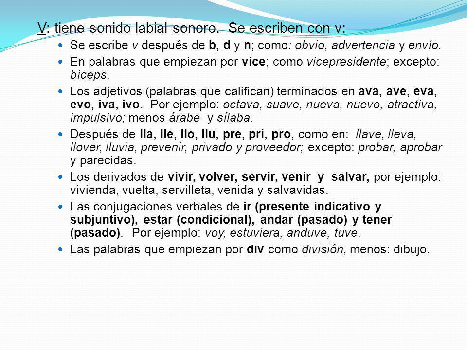 V: tiene sonido labial sonoro. Se escriben con v: