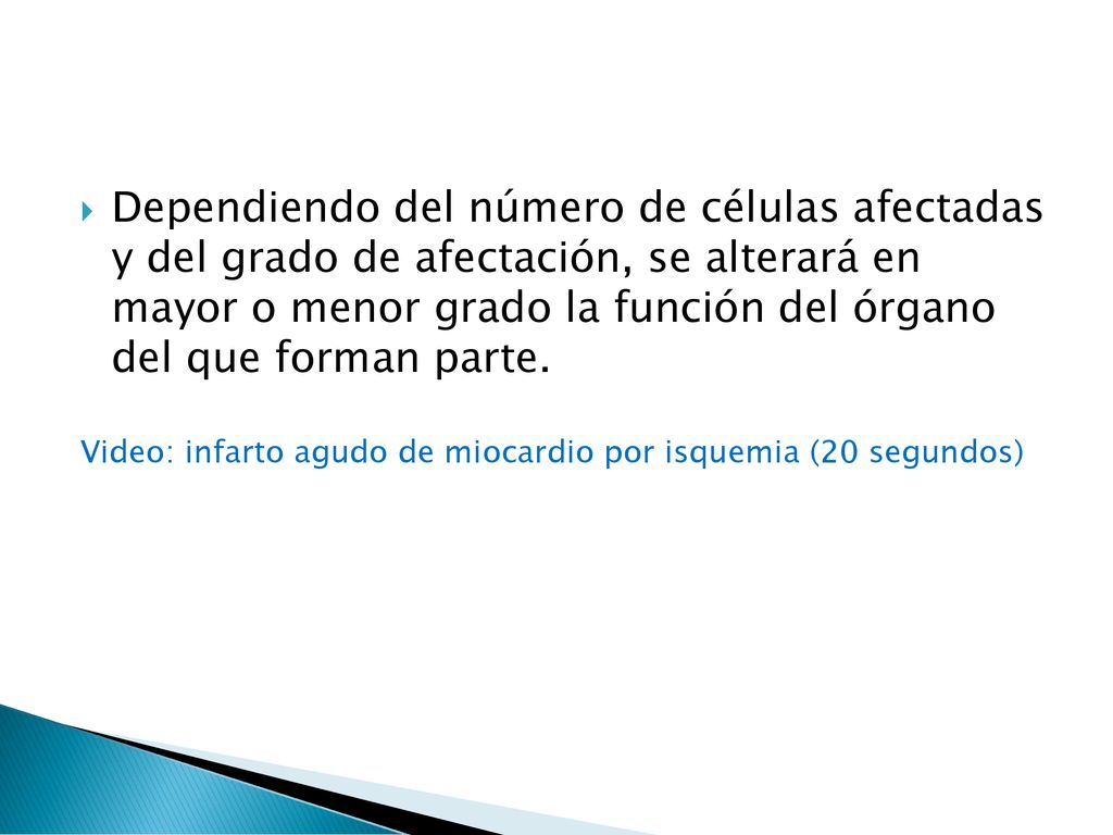 Dependiendo del número de células afectadas y del grado de afectación, se alterará en mayor o menor grado la función del órgano del que forman parte.