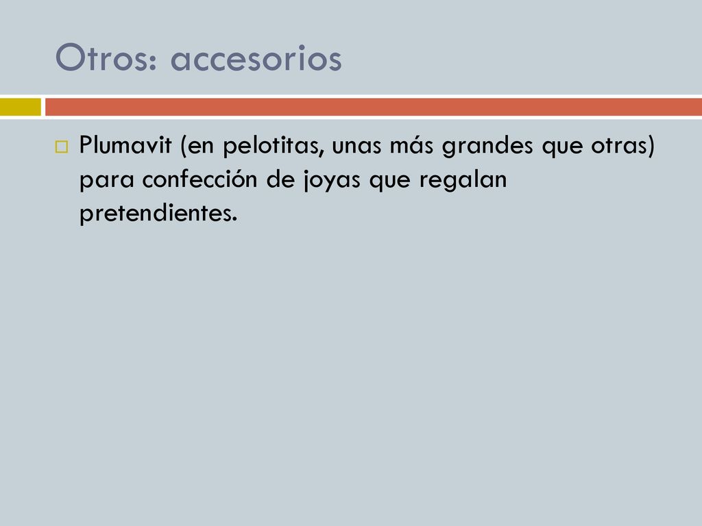Otros: accesorios Plumavit (en pelotitas, unas más grandes que otras) para confección de joyas que regalan pretendientes.