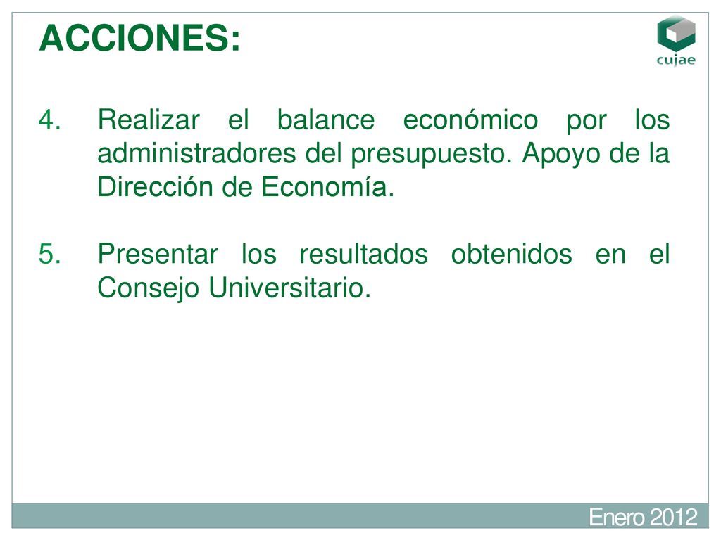 ACCIONES: Realizar el balance económico por los administradores del presupuesto. Apoyo de la Dirección de Economía.