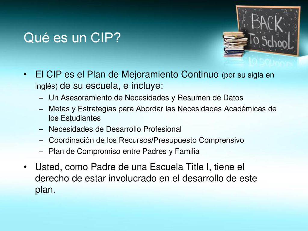 Qué es un CIP El CIP es el Plan de Mejoramiento Continuo (por su sigla en inglés) de su escuela, e incluye: