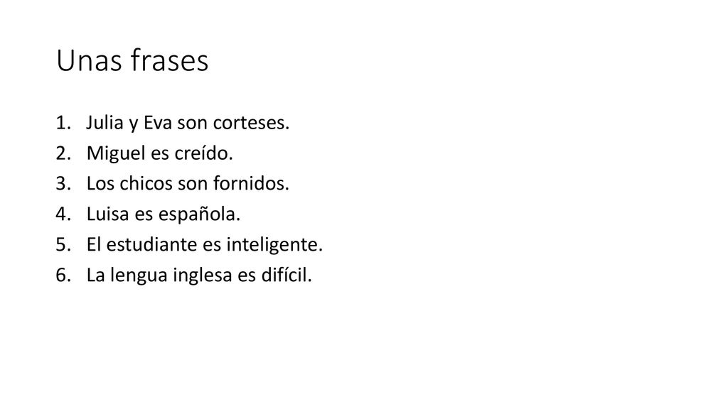 Unas frases Julia y Eva son corteses. Miguel es creído.