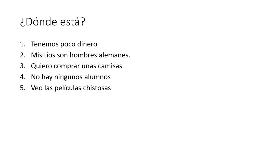 ¿Dónde está Tenemos poco dinero Mis tíos son hombres alemanes.