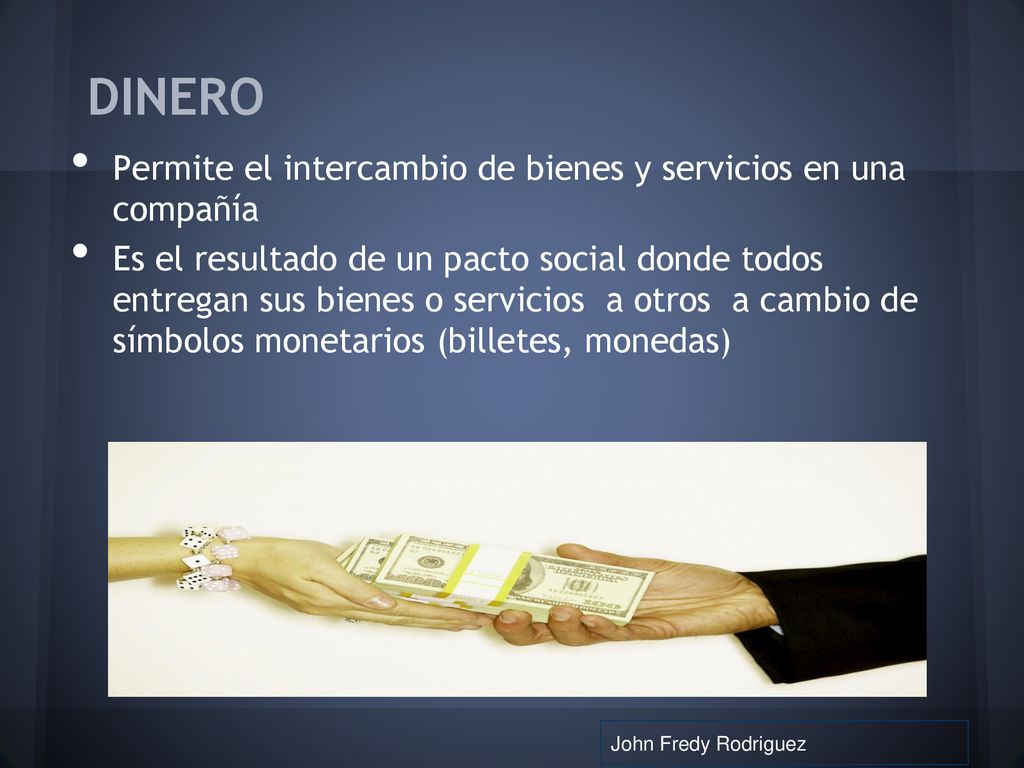DINERO Permite el intercambio de bienes y servicios en una compañía
