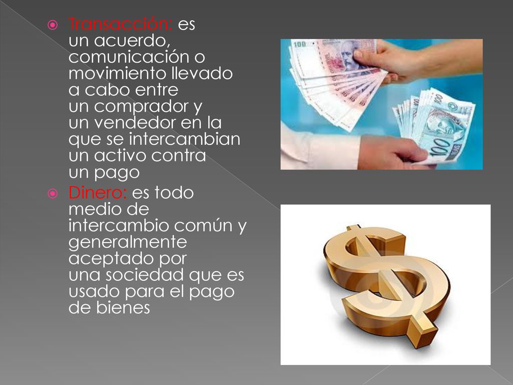 Transacción: es un acuerdo, comunicación o movimiento llevado a cabo entre un comprador y un vendedor en la que se intercambian un activo contra un pago