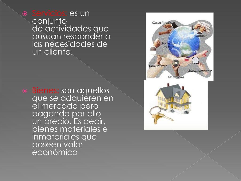 Servicios: es un conjunto de actividades que buscan responder a las necesidades de un cliente.