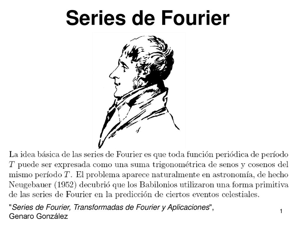 Series de Fourier Series de Fourier, Transformadas de Fourier y Aplicaciones , Genaro González