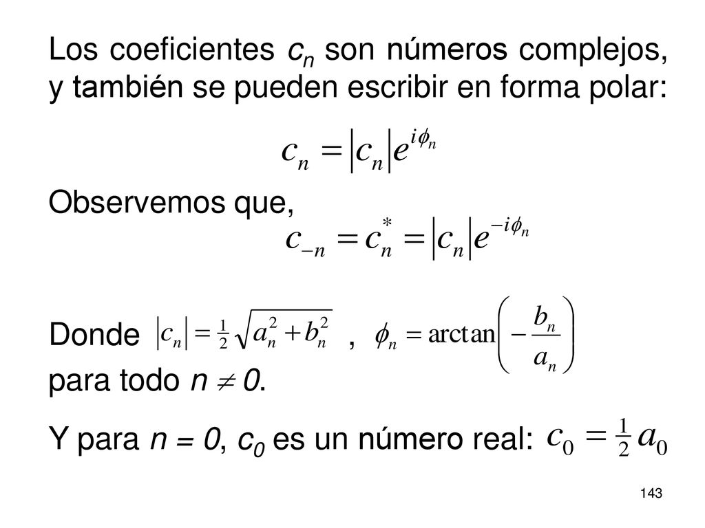 Los coeficientes cn son números complejos, y también se pueden escribir en forma polar: