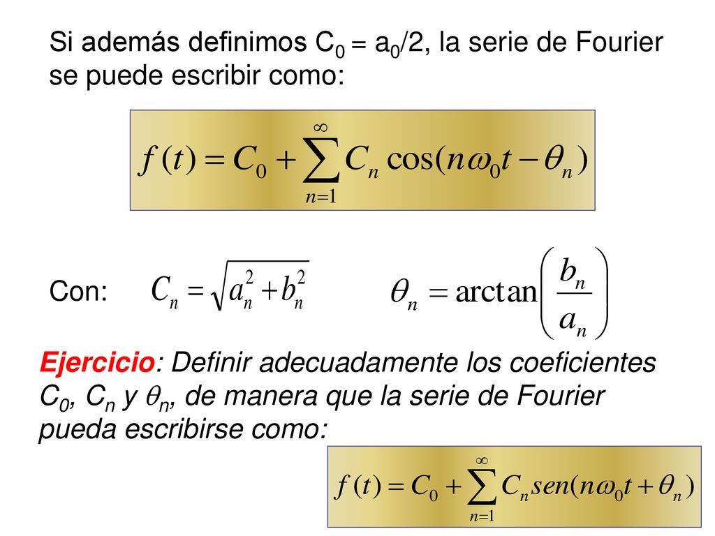 Si además definimos C0 = a0/2, la serie de Fourier se puede escribir como: