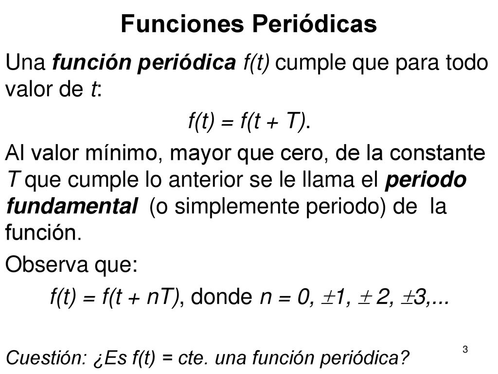f(t) = f(t + nT), donde n = 0, 1,  2, 3,...