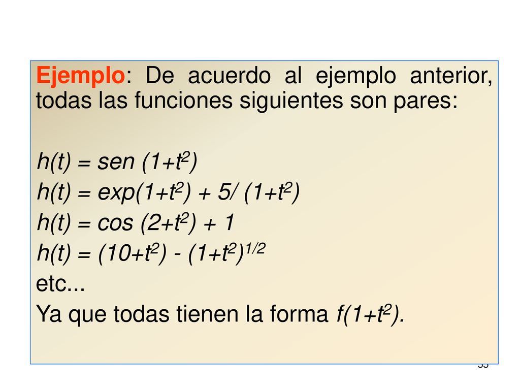 Ejemplo: De acuerdo al ejemplo anterior, todas las funciones siguientes son pares: