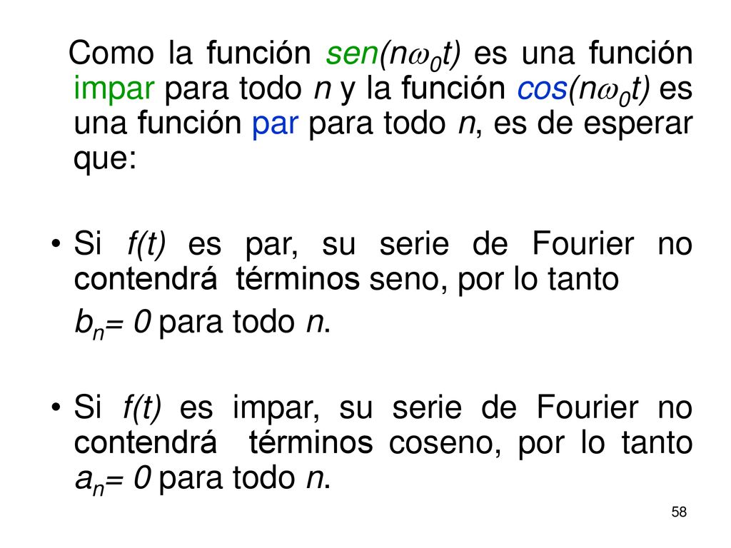 Como la función sen(nw0t) es una función impar para todo n y la función cos(nw0t) es una función par para todo n, es de esperar que: