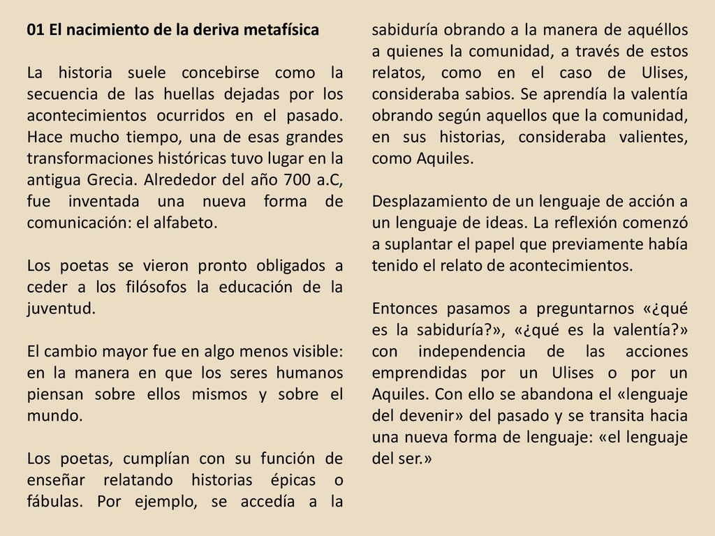 Los poetas, cumplían con su función de enseñar relatando historias épicas o fábulas. Por ejemplo, se accedía a la sabiduría obrando a la manera de aquéllos a quienes la comunidad, a través de estos relatos, como en el caso de Ulises, consideraba sabios. Se aprendía la valentía obrando según aquellos que la comunidad, en sus historias, consideraba valientes, como Aquiles.
