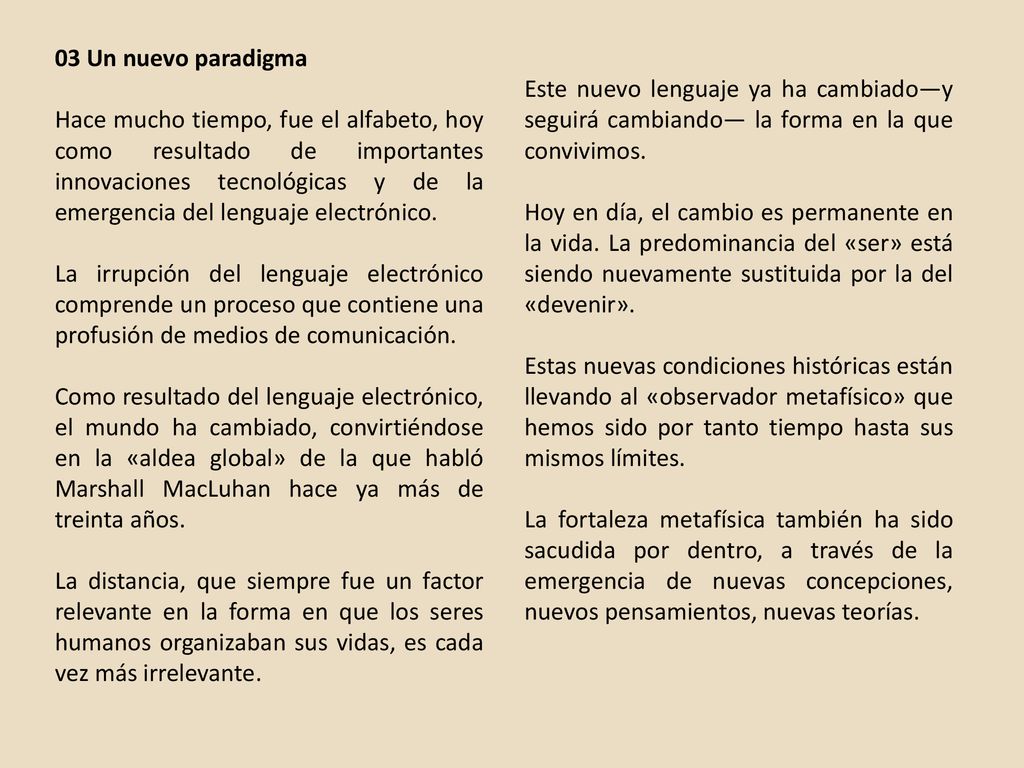03 Un nuevo paradigma Este nuevo lenguaje ya ha cambiado—y seguirá cambiando— la forma en la que convivimos.