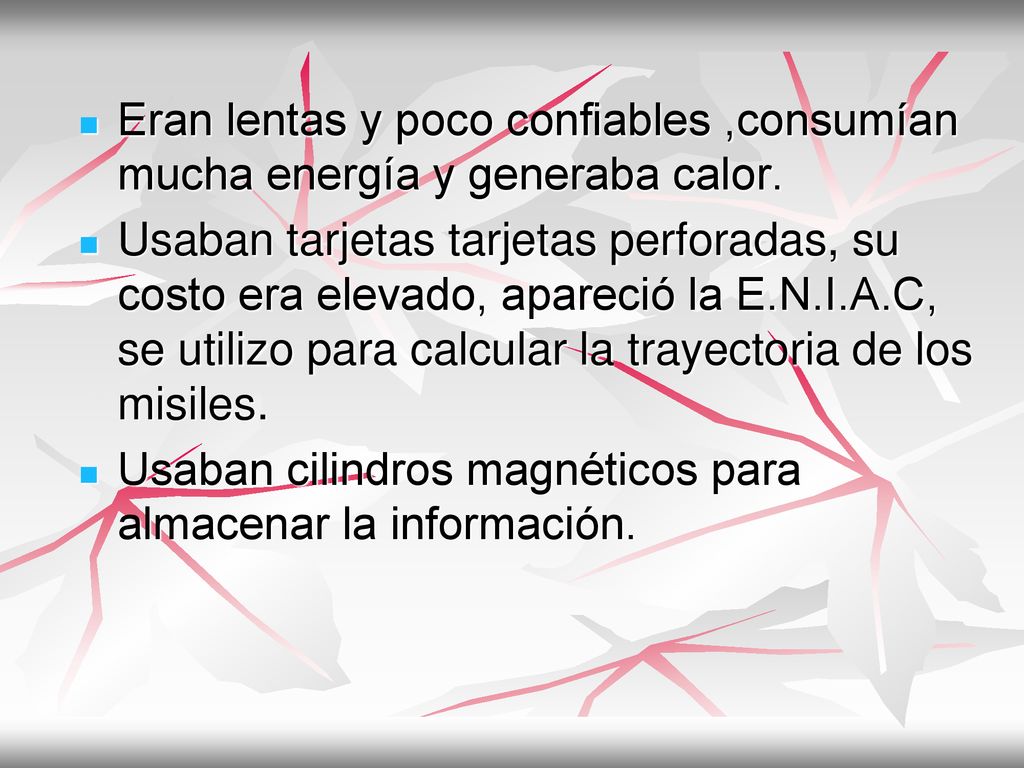 Eran lentas y poco confiables ,consumían mucha energía y generaba calor.
