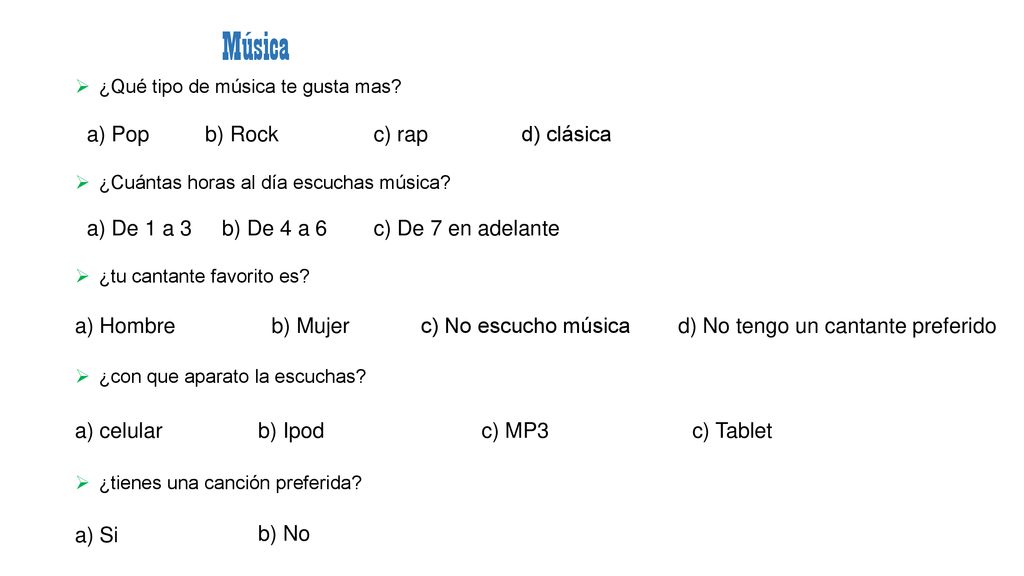 Música a) Pop b) Rock c) rap d) clásica a) De 1 a 3 b) De 4 a 6