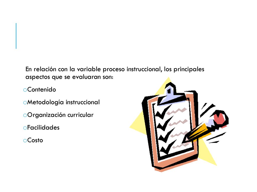 En relación con la variable proceso instruccional, los principales aspectos que se evaluaran son: