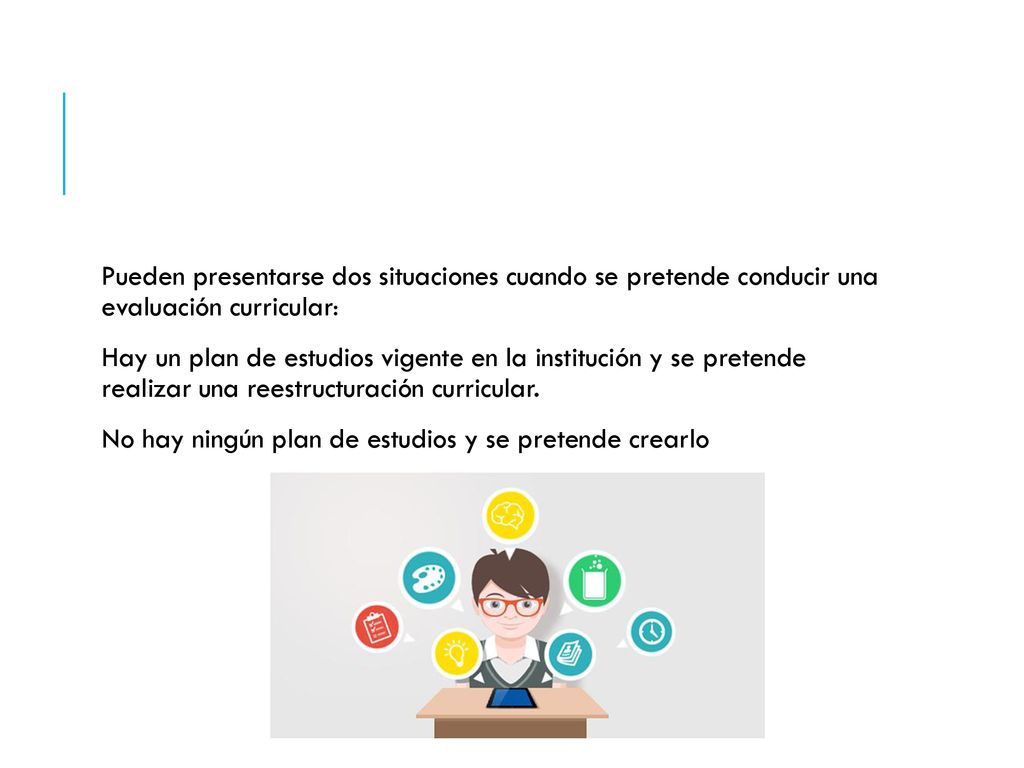 Pueden presentarse dos situaciones cuando se pretende conducir una evaluación curricular: