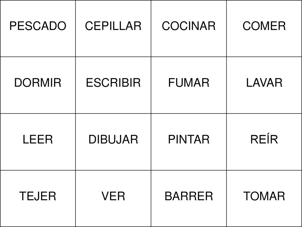 PESCADO CEPILLAR. COCINAR. COMER. DORMIR. ESCRIBIR. FUMAR. LAVAR. LEER. DIBUJAR. PINTAR. REÍR.