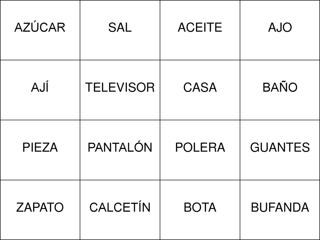 AZÚCAR SAL. ACEITE. AJO. AJÍ. TELEVISOR. CASA. BAÑO. PIEZA. PANTALÓN. POLERA. GUANTES. ZAPATO.