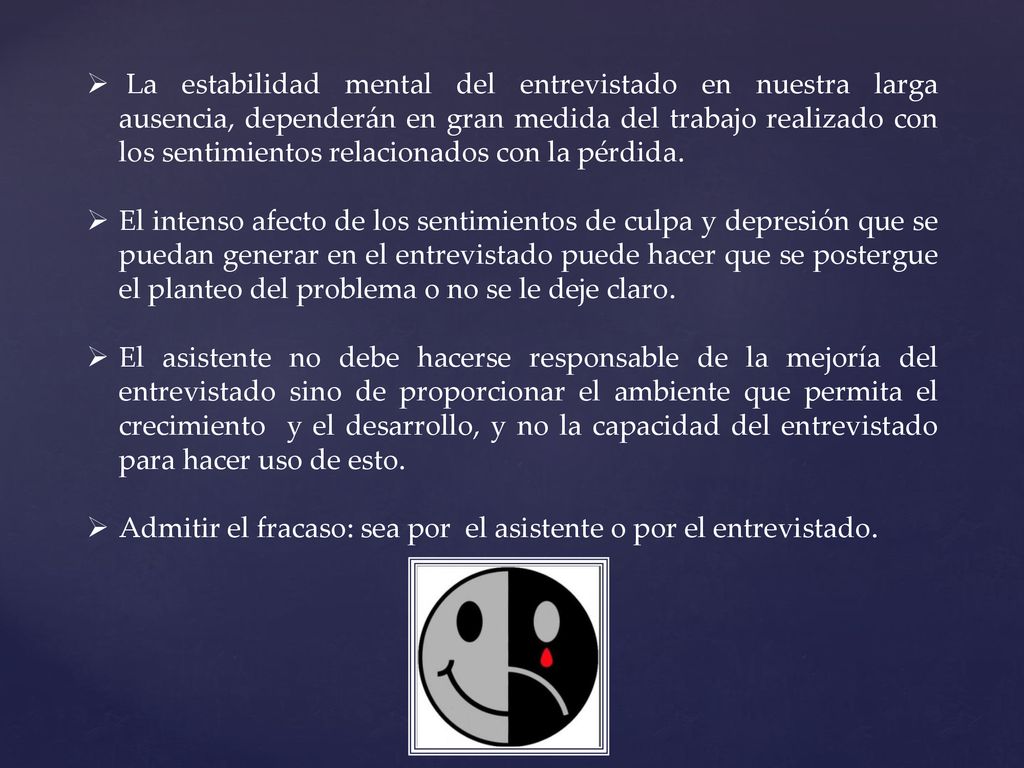 La estabilidad mental del entrevistado en nuestra larga ausencia, dependerán en gran medida del trabajo realizado con los sentimientos relacionados con la pérdida.