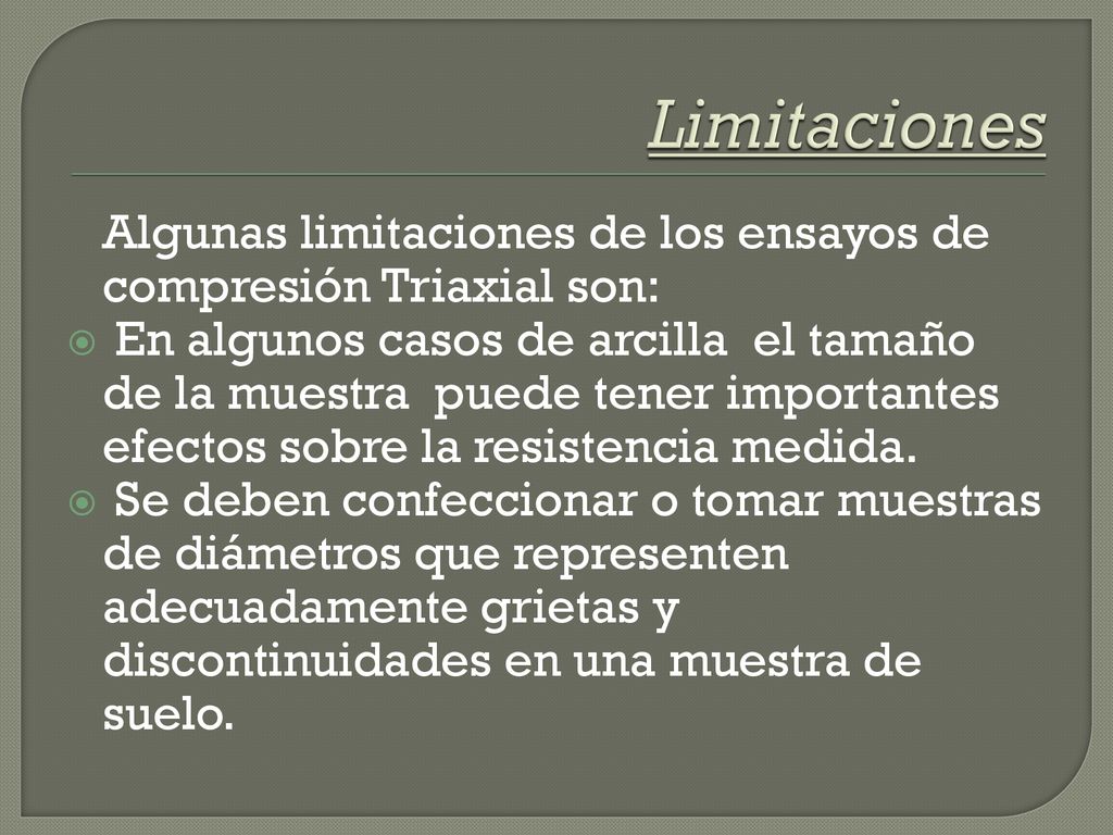 Limitaciones Algunas limitaciones de los ensayos de compresión Triaxial son:
