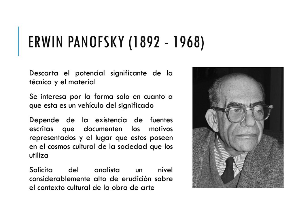 Erwin Panofsky ( ) Descarta el potencial significante de la técnica y el material.