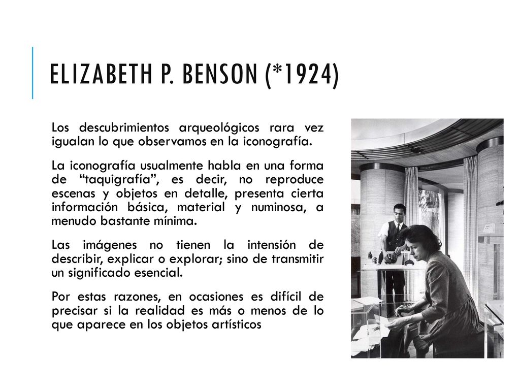 Elizabeth P. Benson (*1924) Los descubrimientos arqueológicos rara vez igualan lo que observamos en la iconografía.
