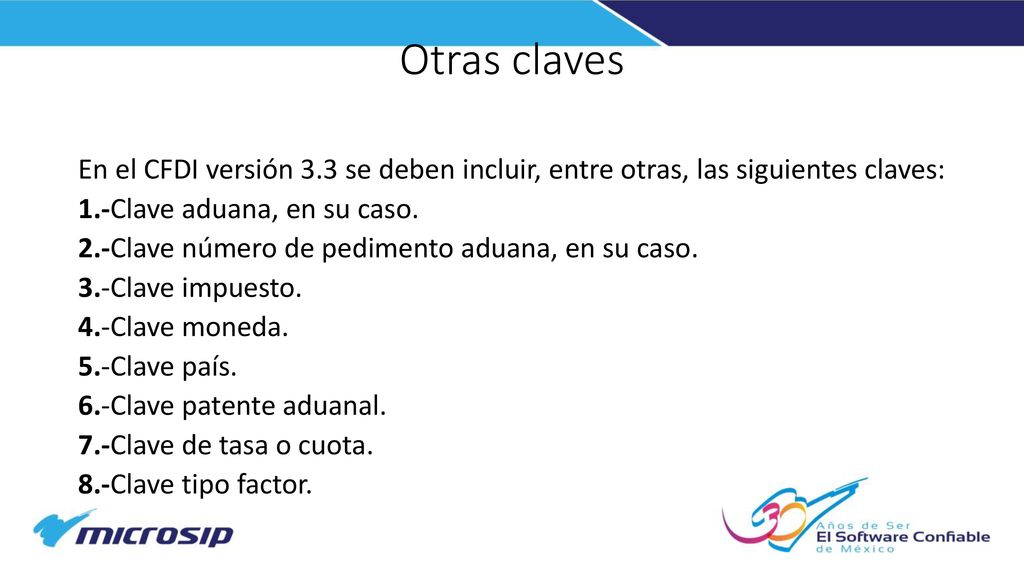 Otras claves En el CFDI versión 3.3 se deben incluir, entre otras, las siguientes claves: 1.-Clave aduana, en su caso.