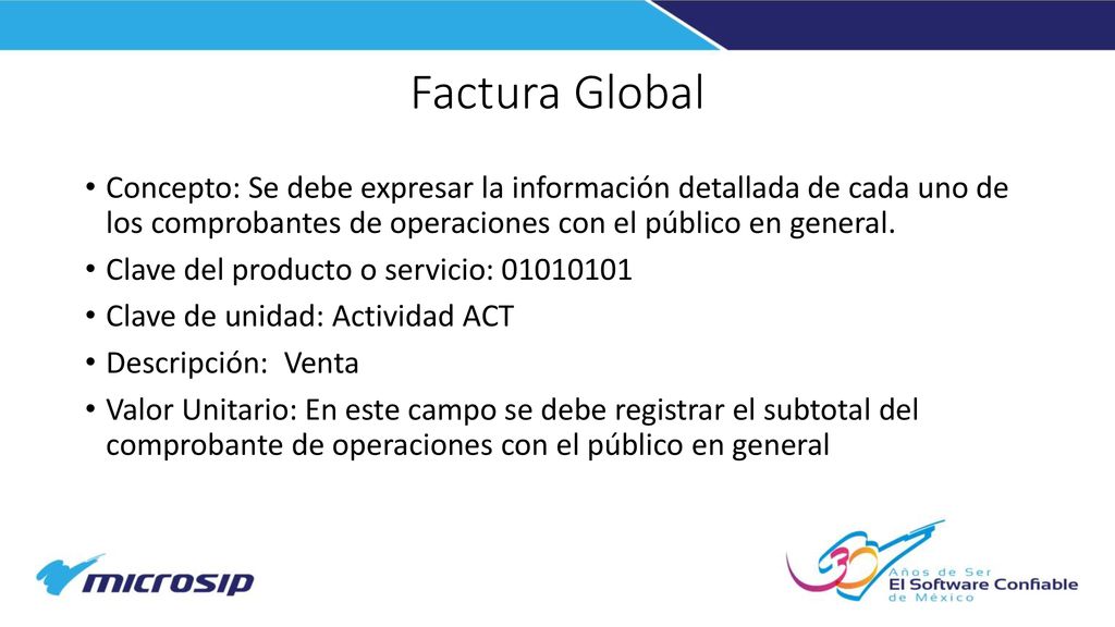 Factura Global Concepto: Se debe expresar la información detallada de cada uno de los comprobantes de operaciones con el público en general.