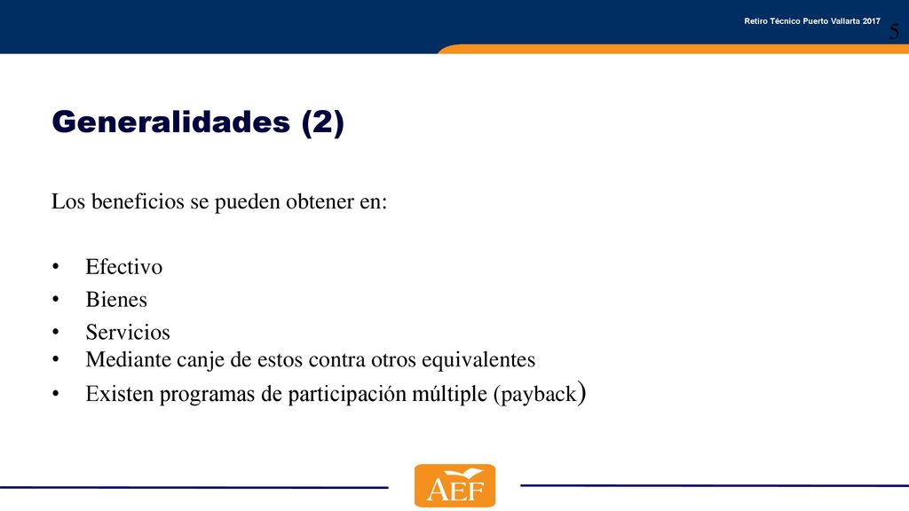 Generalidades (2) Los beneficios se pueden obtener en: Efectivo Bienes