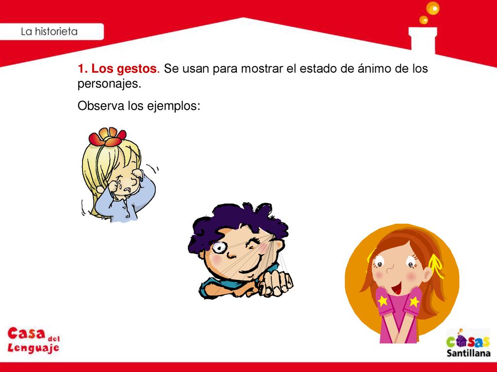 1. Los gestos. Se usan para mostrar el estado de ánimo de los personajes.