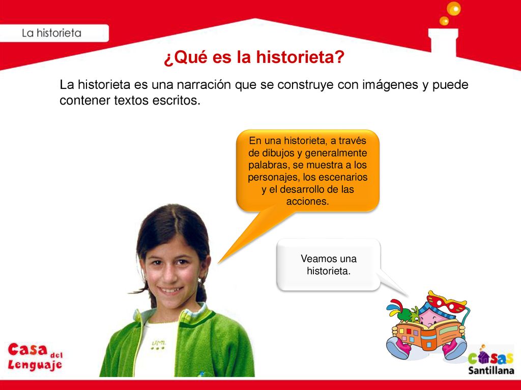¿Qué es la historieta La historieta es una narración que se construye con imágenes y puede contener textos escritos.