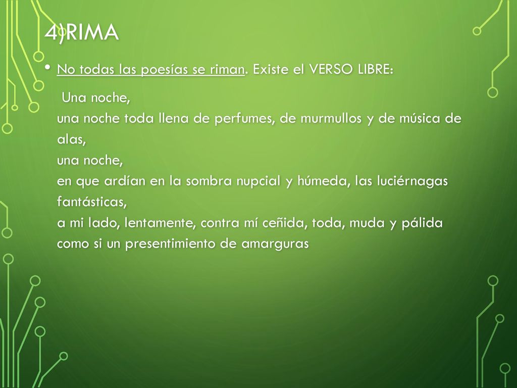 4)Rima No todas las poesías se riman. Existe el VERSO LIBRE: