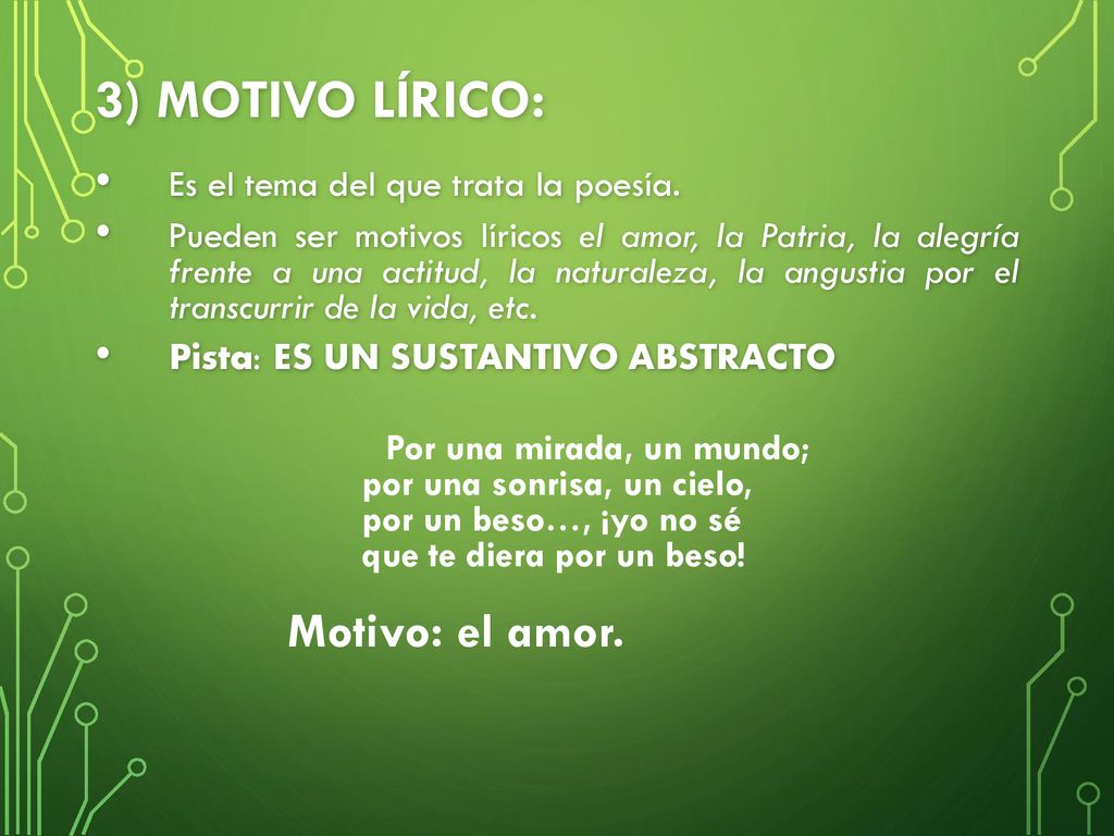 3) Motivo lírico: Motivo: el amor. Es el tema del que trata la poesía.