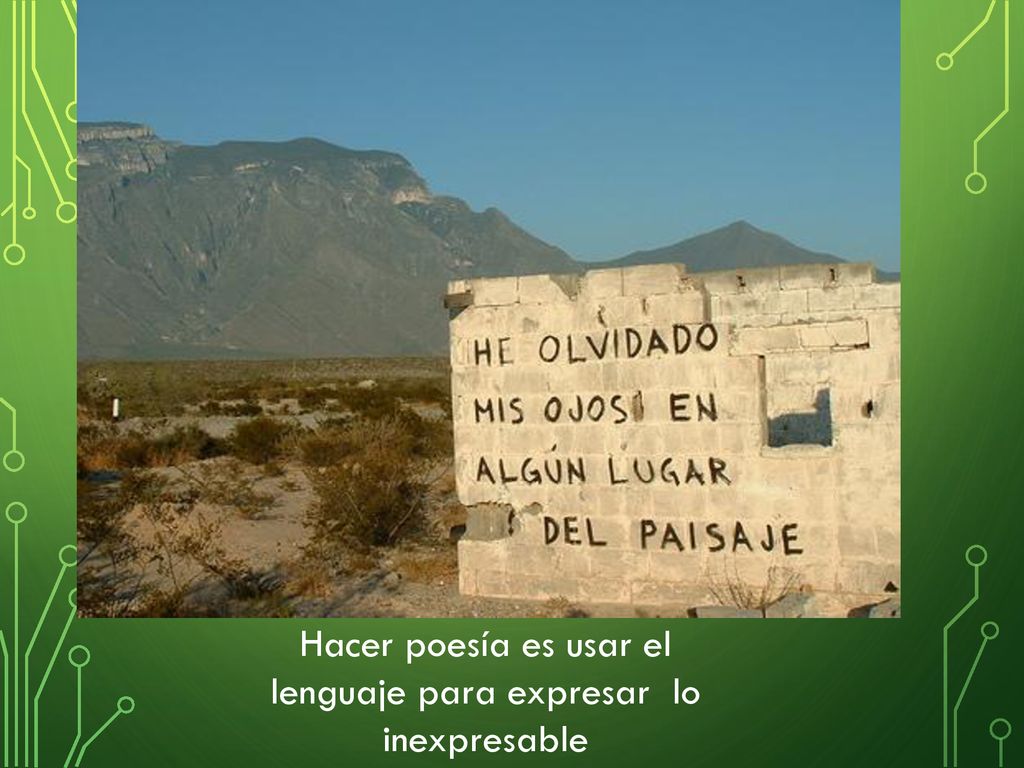 Hacer poesía es usar el lenguaje para expresar lo inexpresable