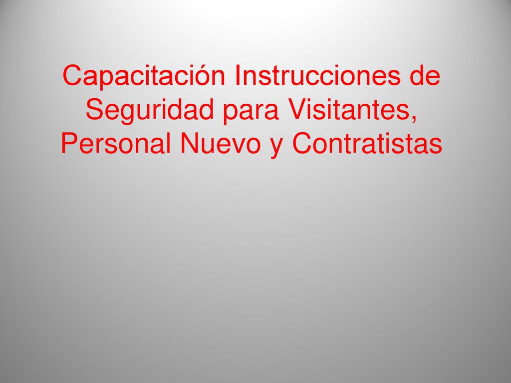Capacitación Instrucciones de Seguridad para Visitantes, Personal Nuevo y Contratistas