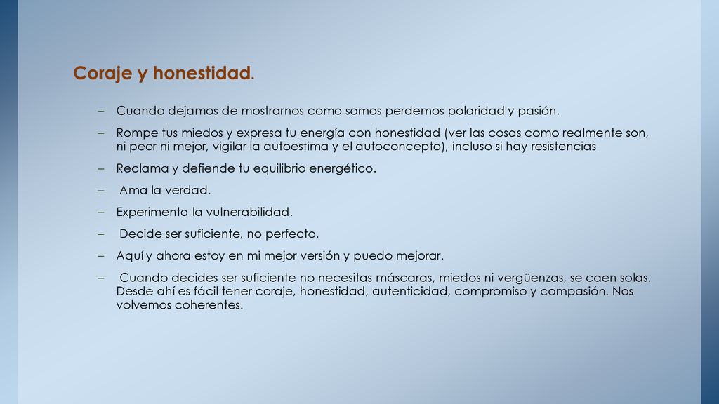 Coraje y honestidad. Cuando dejamos de mostrarnos como somos perdemos polaridad y pasión.