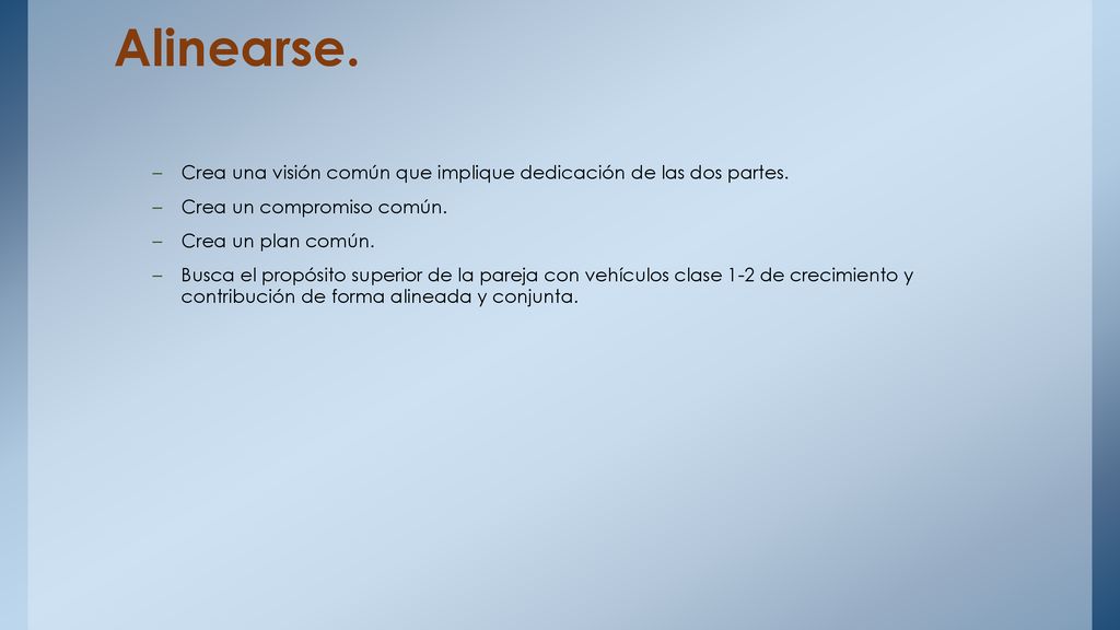 Alinearse. Crea una visión común que implique dedicación de las dos partes. Crea un compromiso común.