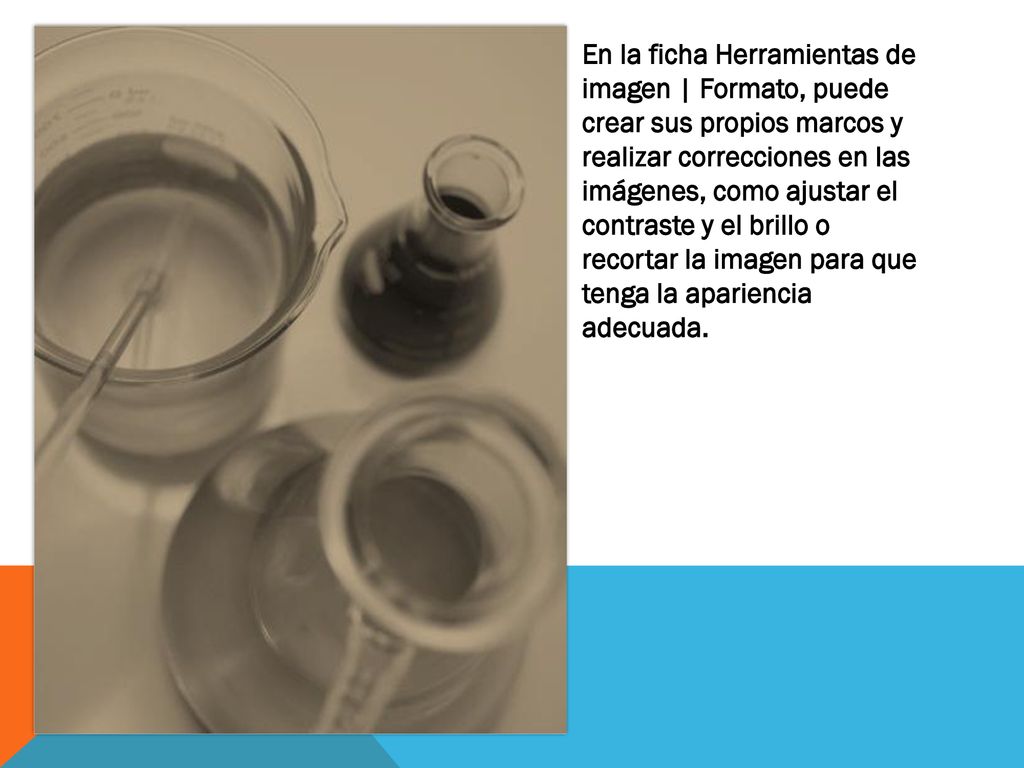 En la ficha Herramientas de imagen | Formato, puede crear sus propios marcos y realizar correcciones en las imágenes, como ajustar el contraste y el brillo o recortar la imagen para que tenga la apariencia adecuada.