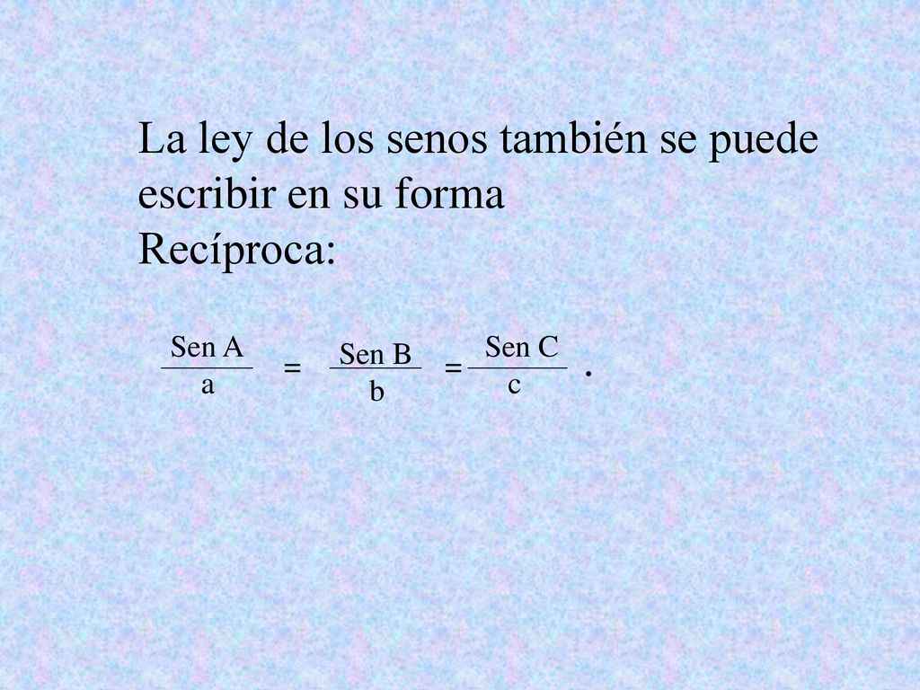 La ley de los senos también se puede escribir en su forma Recíproca: