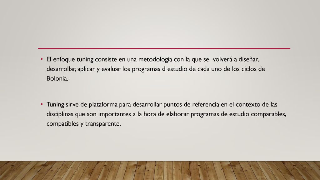 El enfoque tuning consiste en una metodología con la que se volverá a diseñar, desarrollar, aplicar y evaluar los programas d estudio de cada uno de los ciclos de Bolonia.