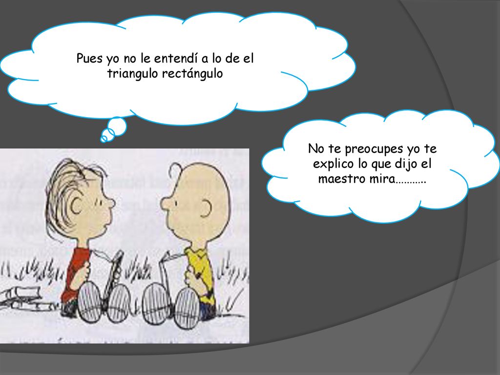 Pues yo no le entendí a lo de el triangulo rectángulo