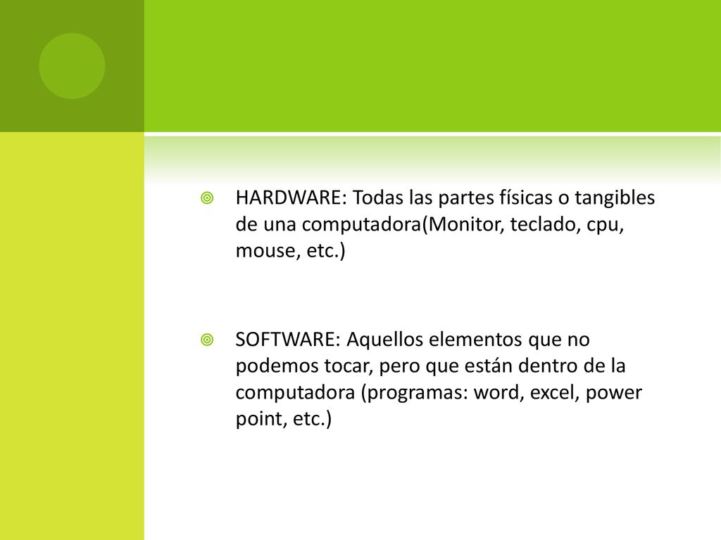 HARDWARE: Todas las partes físicas o tangibles de una computadora(Monitor, teclado, cpu, mouse, etc.)