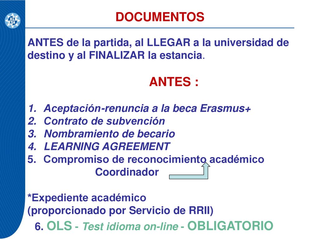 DOCUMENTOS ANTES de la partida, al LLEGAR a la universidad de destino y al FINALIZAR la estancia. ANTES :