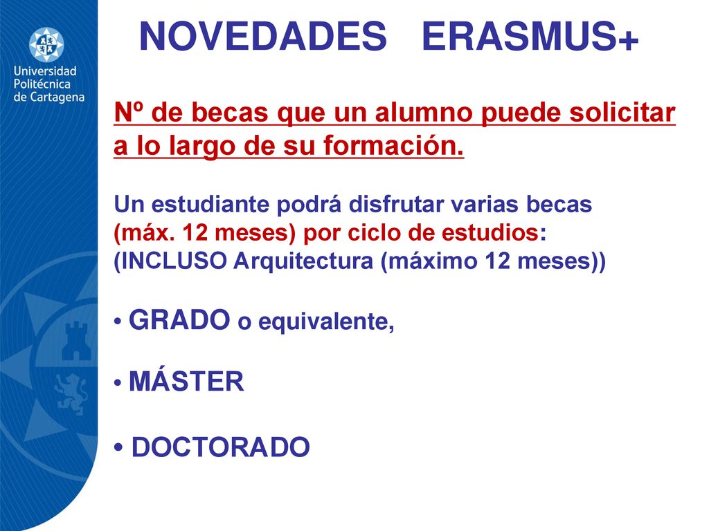 NOVEDADES ERASMUS+ Nº de becas que un alumno puede solicitar a lo largo de su formación. Un estudiante podrá disfrutar varias becas.